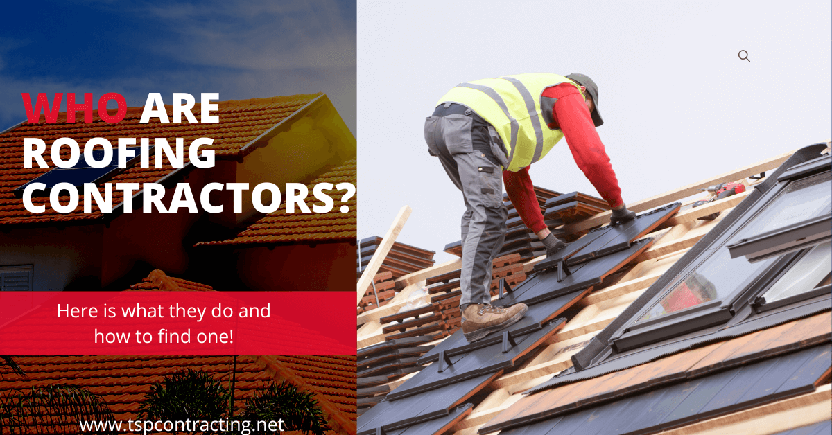 Roofing Contractors: Who They Are And What They Do