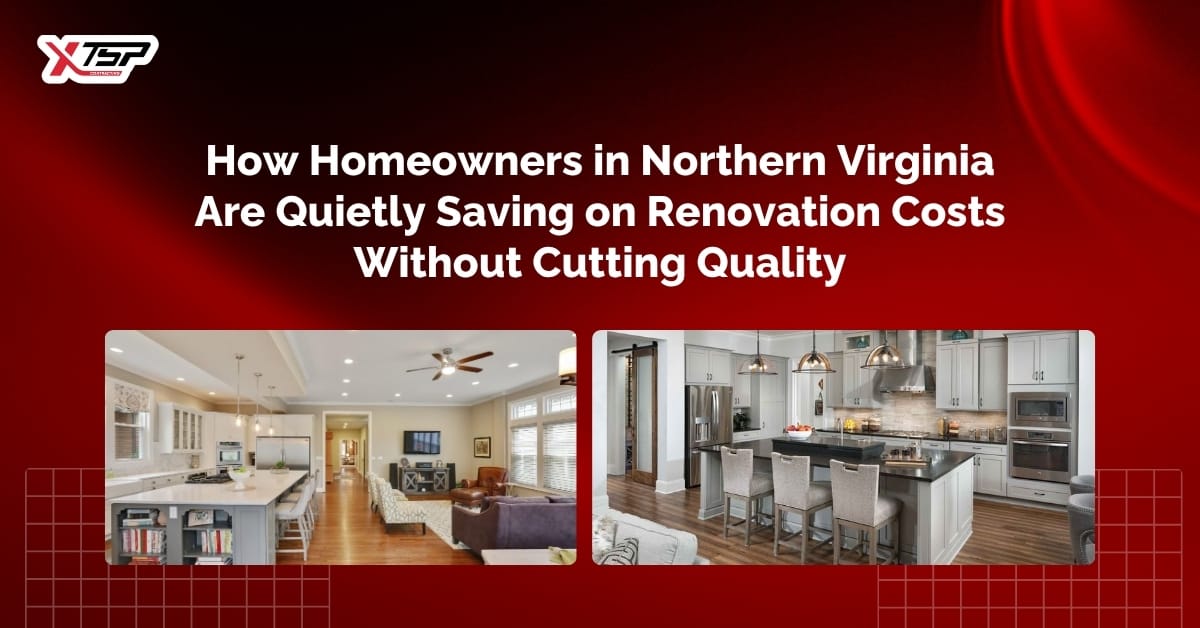How Homeowners in Northern Virginia Are Quietly Saving on Renovation Costs Without Cutting Quality